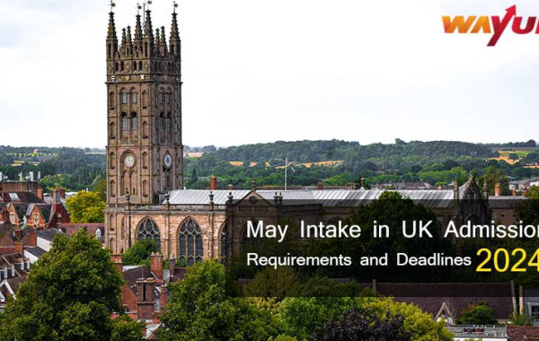 May Intake in UK Admission Requirements & Deadlines 2024