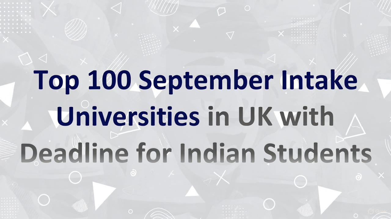 Top 100 September Intake Universities in UK with Deadline for Indian Students